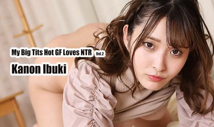 Heyzo 2804 – My Big Tits Hot GF Loves NTR Vol.2 – Kanon Ibuki