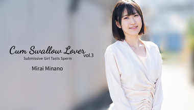 Heyzo 3301 – Cum Swallow Lover – Submissive Girl Tasts Sperm Vol.3 – Mirai Minano